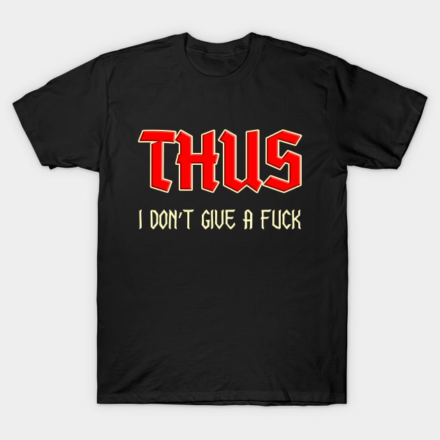 Thus, I don't give a fuck. Rich Vocabulary gothic design T-Shirt by Made by Popular Demand